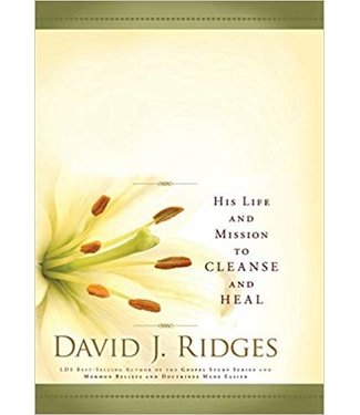 Our Savior, Jesus Christ: His Life and Mission to Cleanse and Heal by David Ridges