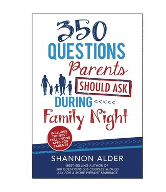 350 Questions Parents Should Ask during Family Night Shannon Alder