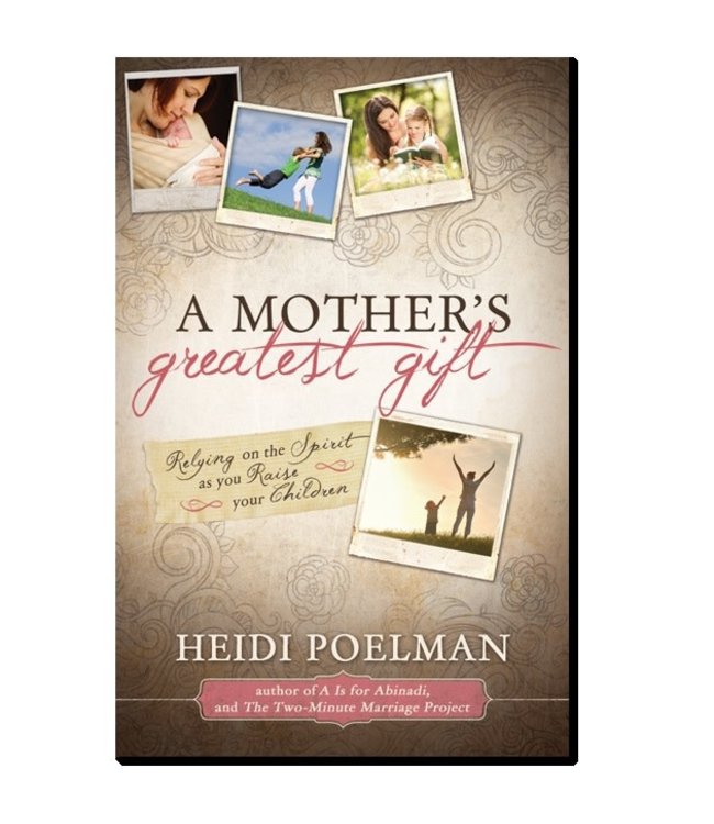 A Mother’s Greatest Gift. Heidi Poelman
