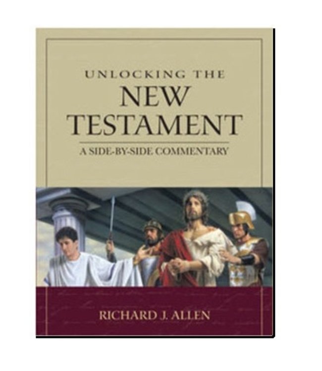 Unlocking the New Testament: A Side-by-Side Commentary, Richard Allen