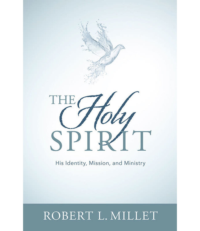THE HOLY SPIRIT HIS IDENTITY, MISSION, AND MINISTRY by ROBERT L. MILLET