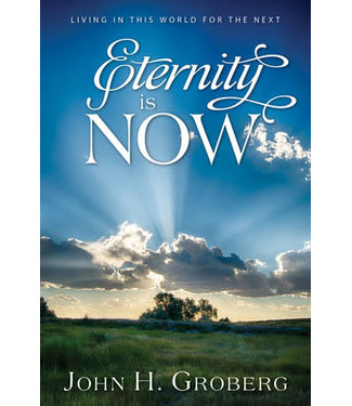 Eternity is Now, John H. Groberg