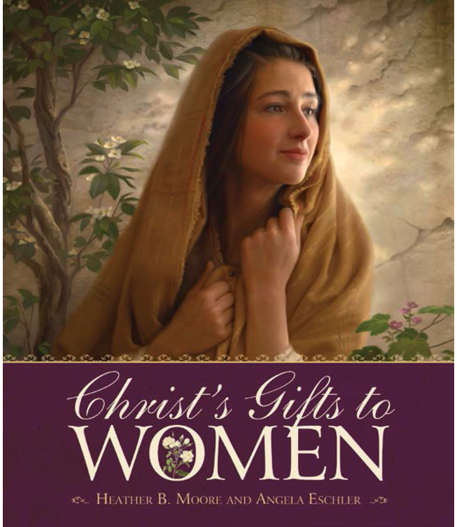 Christ's Gift to Women, Heather B. Moore and Angela Eschler