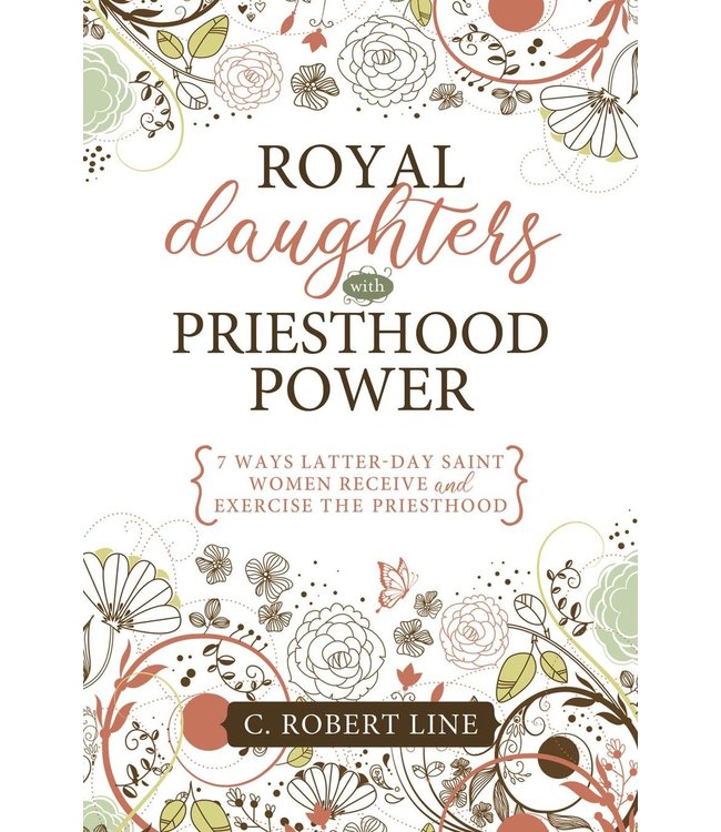 Royal Daughters with Priesthood Power: 7 Ways Latter-day Saint Women Receive and Exercise the Priesthood