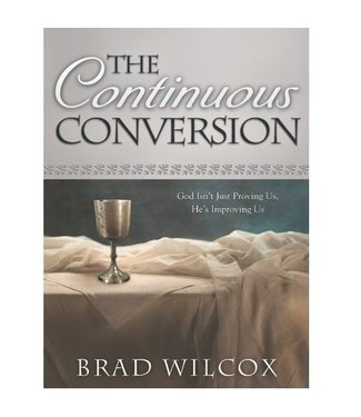 Continuous Conversion: God Isn't Just Proving Us, He's Improving Us, The,  Wilcox