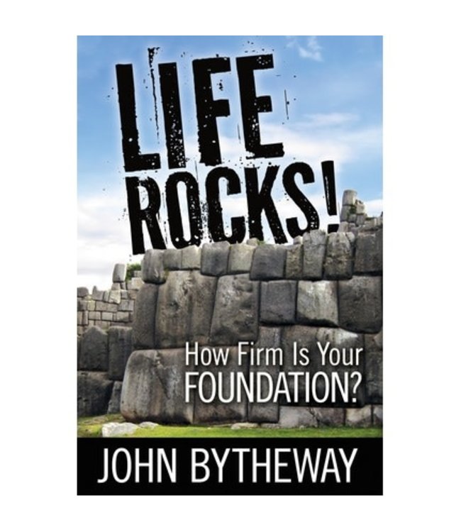 Life Rocks! How Firm is Your Foundation?, Bytheway