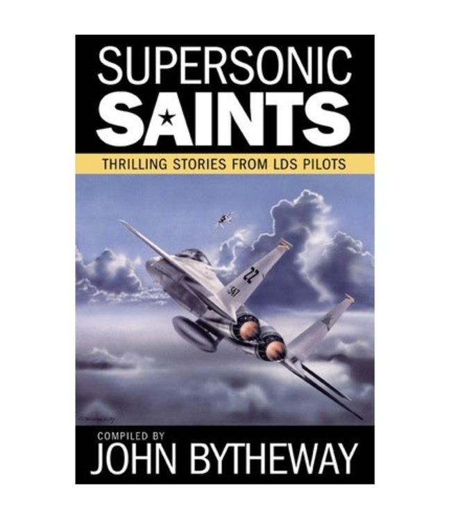 Supersonic Saints: Thrilling Stories from LDS Pilots, Bytheway