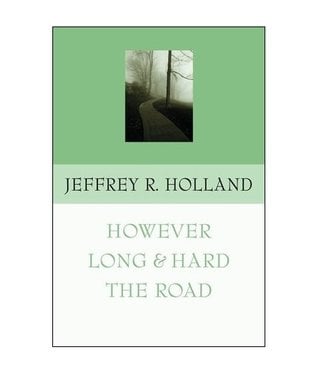 However Long and Hard the Road. By Jeffrey R. Holland