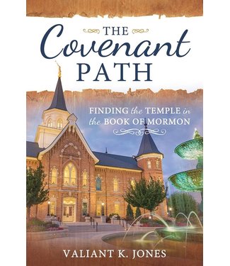 The Covenant Path: Finding the Temple in the Book of Mormon  by Valiant Jones