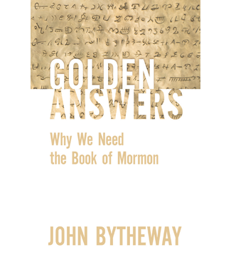 Golden Answers, Why We Need The Book Of Mormon by John Bytheway Paperback