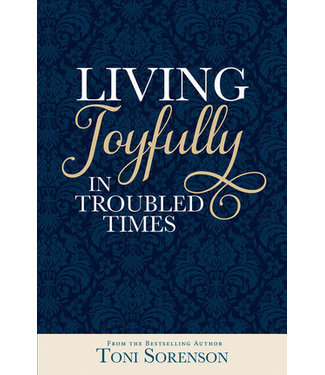 Living Joyfully in Troubled Times, Toni Sorenson