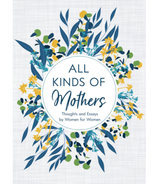 All Kinds of Mothers Thoughts and Essays by Women for Women