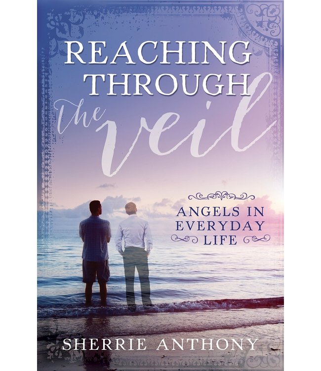 Reaching Through The Veil, Angels In Everyday Life by Sherrie Anthony