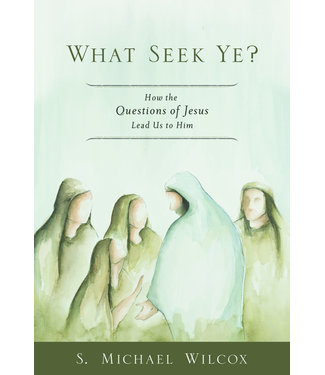What seek ye? S Michael Wilcox