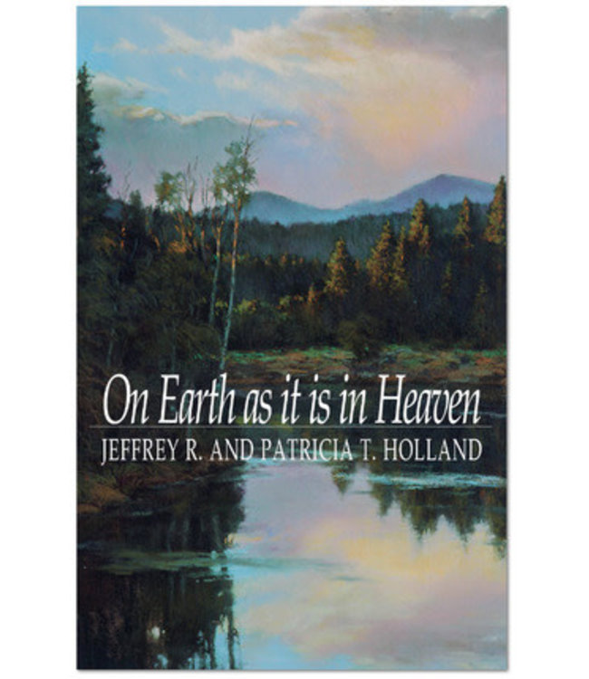 On Earth as it is in Heaven ,Jeffrey R. Holland and Patricia T. Holland