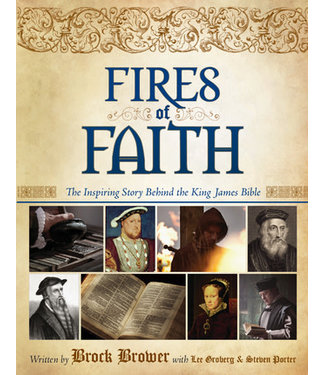 Fires of Faith: The Inspiring True Story Behind the King James Bible, Brock Brower with Lee Groberg and Steven Porter
