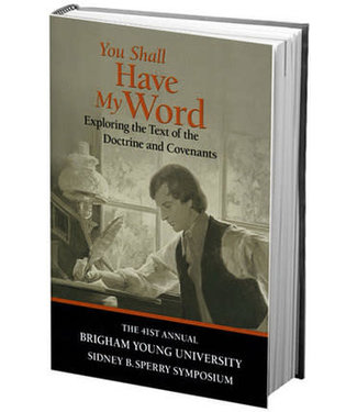 You Shall Have My Word: Exploring the Tet of the Doctrine and Covenants: The 41st Sidney B. Sperry Symposium, Esplin/Cowan/Cope