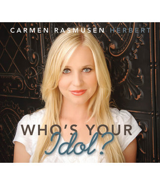 Who's Your Idol? Talk on CD. Carmen Rasmusen Herbert