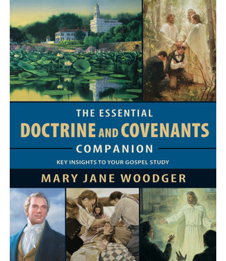 Essential Doctrine and Covenants Companion: Key Insights to your Gospel Study, Mary Jane Woodger