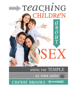 Teaching Children About Sex Using the Temple As Your Guide By Cherri Brooks