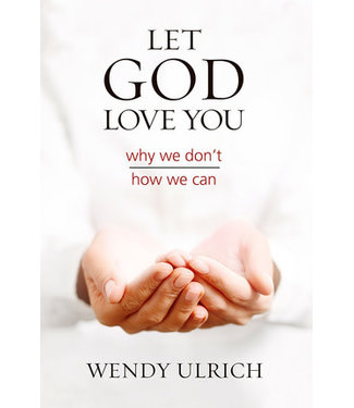 Let God Love You: Why We Don't; How We Can, Ulrich