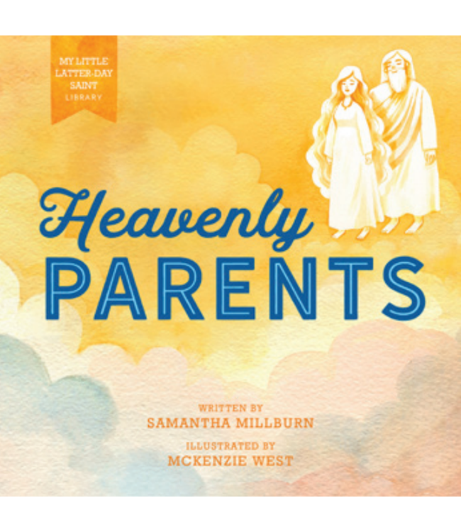 My Little Latter-day Saint Library: Heavenly Parents by Samantha Millburn, McKenzie West