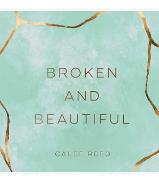 Broken and Beautiful by Calee Reed