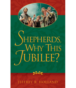 Shepherds, Why This Jubilee? by Jeffrey R. Holland