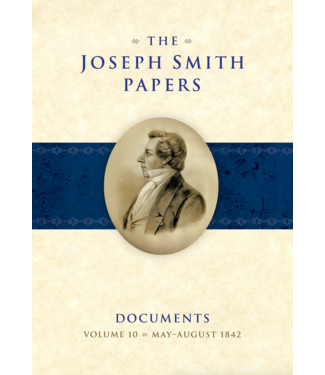 The Joseph Smith Papers, Documents, Vol. 10: May - August 1842