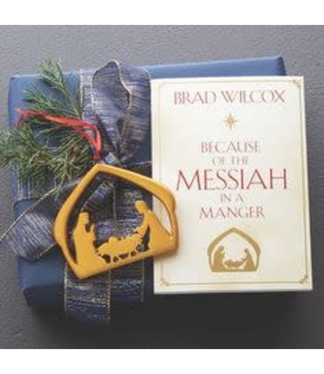 Because of the Messiah in a Manger by Brad Wilcox
