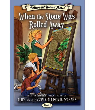 Believe and You're There, Book 3: When the Stone was Rolled Away,  Johnson/Warner/Harston