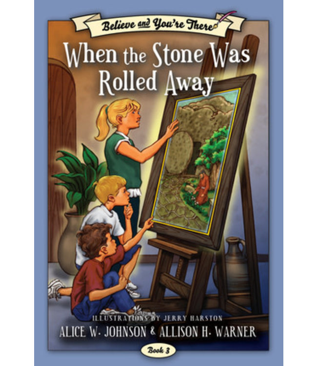 Believe and You're There, Book 3: When the Stone was Rolled Away,  Johnson/Warner/Harston