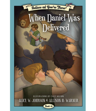 Believe and You're There, Book 10:  When Daniel Was Delivered, Johnson/Warner