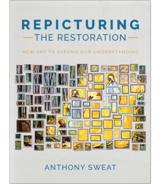 Repicturing the Restoration New Art to Expand Our Understanding by Anthony Sweat