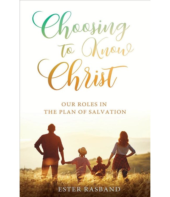Choosing to know Christ - Our Roles in the plan of Salvation 