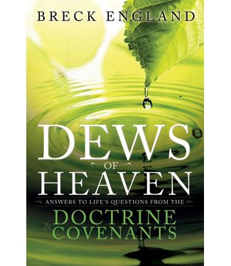 Dews of Heaven, The: Answers to Life's Questions from the Doctrine and Covenants