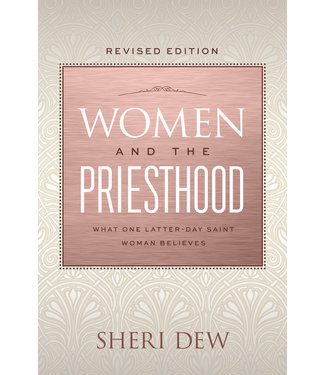 Women and the Priesthood (Revised Edition) What One Latter-Day Saint Woman Believes by Sheri Dew