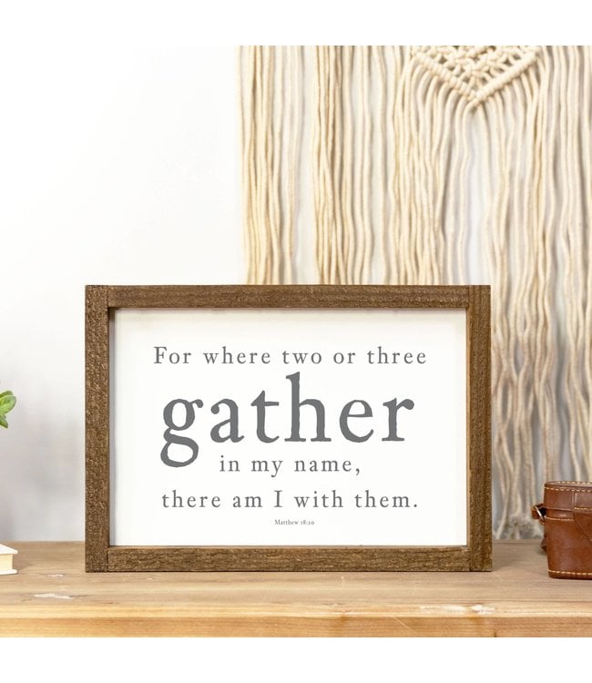 8x12 Wood Framed Sign-Where Two or Three Gather