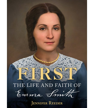 First The Life and Faith of Emma Smith by Jennifer Reeder