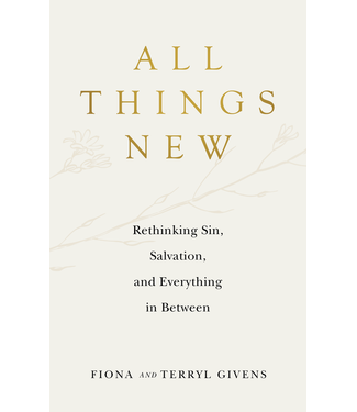 All Things New Rethinking Sin, Salvation, and Everything in Between by Fiona Givens, Terryl Givens