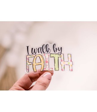 I Walk By Faith, Clear Vinyl Sticker, 3x3 in