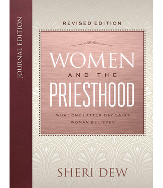 Women and the Priesthood (Revised Edition), Journal Edition What One Latter-Day Saint Woman Believes by Sheri Dew