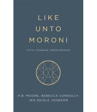 Like Unto Moroni Faith, Courage, Perserverance by Heather B. Moore, Jen Geigle Johnson