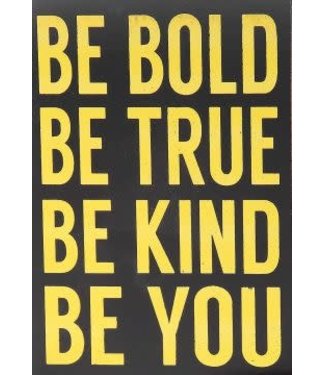 Be Bold Be True Be Kind Be You 5x7 Plaque