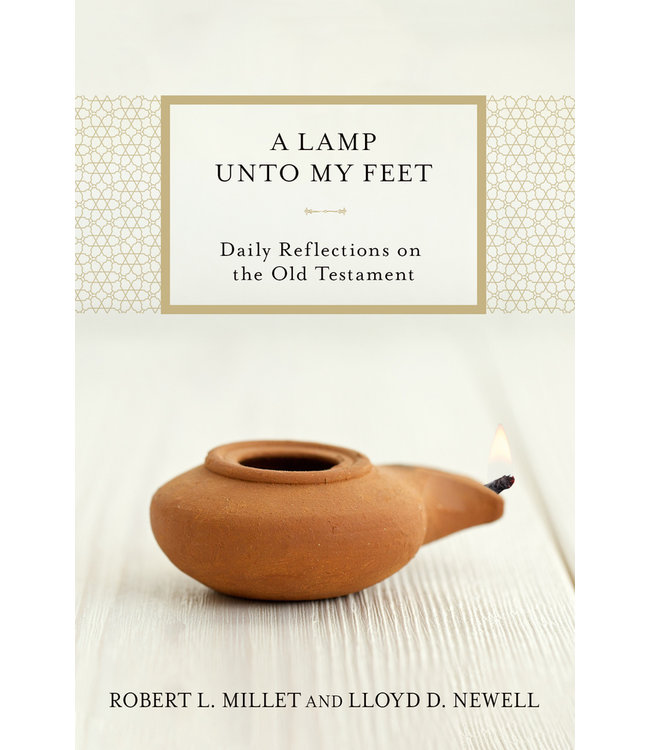 A LAMP UNTO MY FEET DAILY REFLECTIONS ON THE OLD TESTAMENT LLOYD D. NEWELL AND  ROBERT L. MILLET