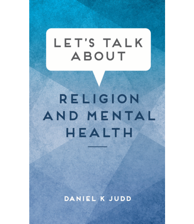 Let's Talk about Religion and Mental Health by Daniel K. Judd