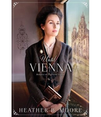 Until Vienna Romance on the Orient Express by Heather B. Moore