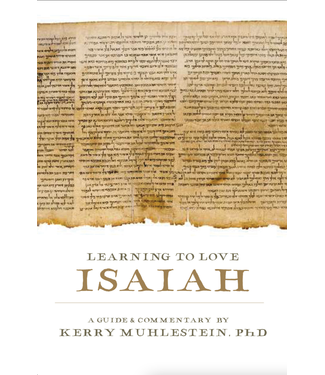 Learning to Love Isaiah A Guide and Commentary by Kerry Muhlestein