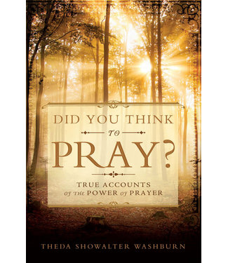 Did You Think to Pray? True Accounts of The Power of Prayer. by Washburn