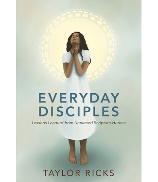 Everyday Disciples Lessons Learned From Unnamed Scripture Heroes - Taylor Ricks